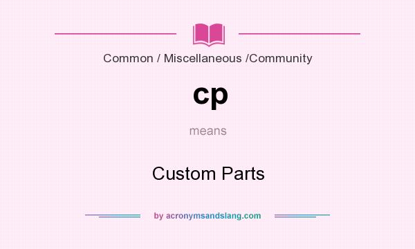 What does cp mean? It stands for Custom Parts