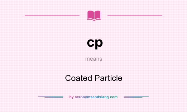 What does cp mean? It stands for Coated Particle