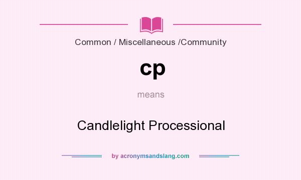 What does cp mean? It stands for Candlelight Processional
