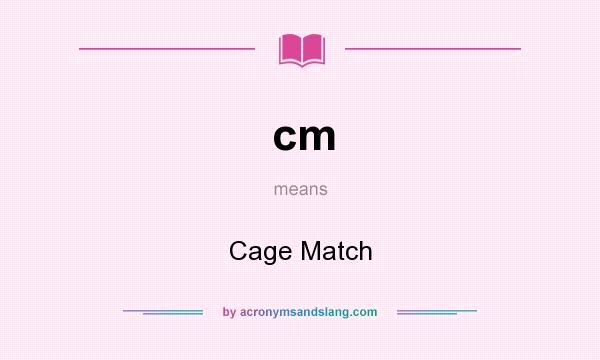 What does cm mean? It stands for Cage Match