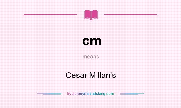 What does cm mean? It stands for Cesar Millan`s