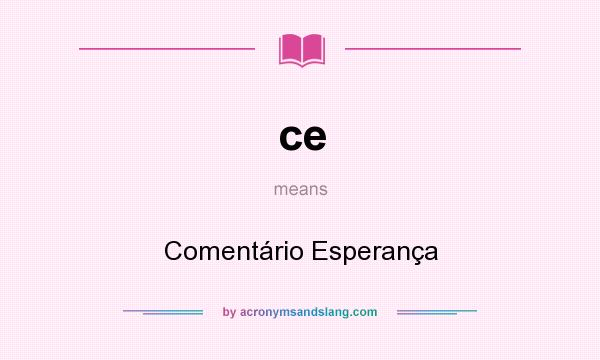 What does ce mean? It stands for Comentário Esperança