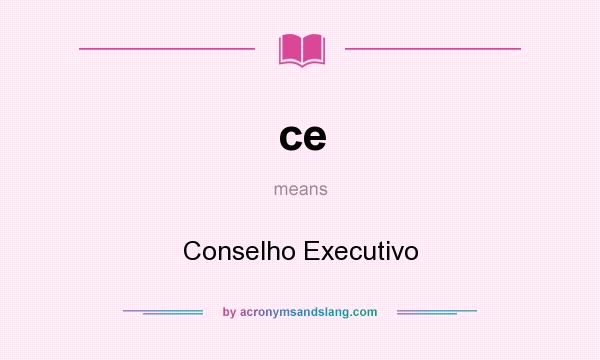 What does ce mean? It stands for Conselho Executivo