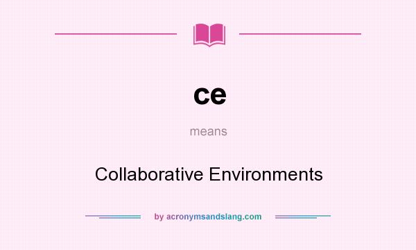 What does ce mean? It stands for Collaborative Environments
