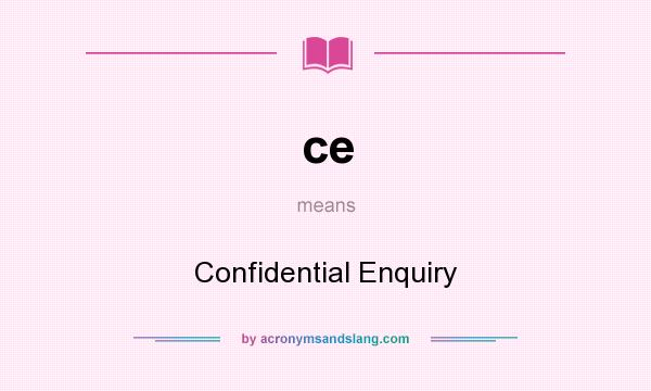 What does ce mean? It stands for Confidential Enquiry