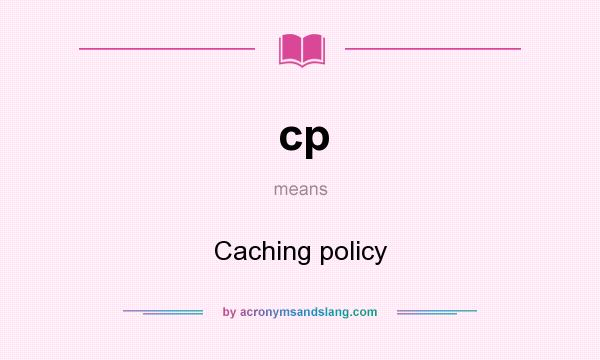 What does cp mean? It stands for Caching policy