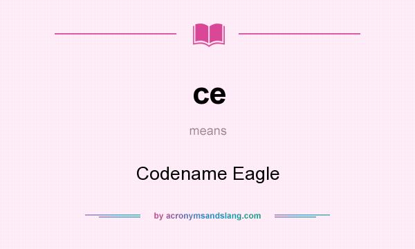 What does ce mean? It stands for Codename Eagle