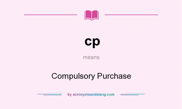 What does cp mean? It stands for Compulsory Purchase