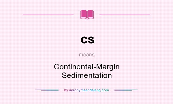 What does cs mean? It stands for Continental-Margin Sedimentation