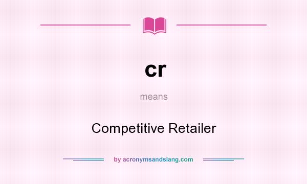 What does cr mean? It stands for Competitive Retailer