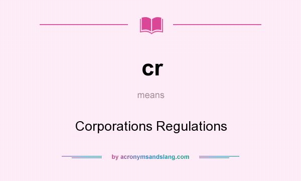 What does cr mean? It stands for Corporations Regulations
