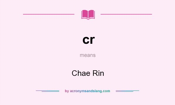 What does cr mean? It stands for Chae Rin