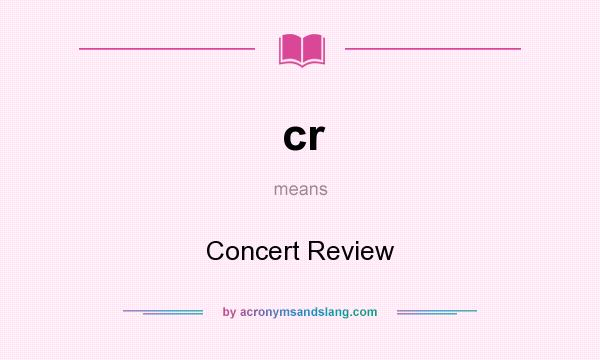 What does cr mean? It stands for Concert Review