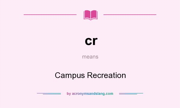 What does cr mean? It stands for Campus Recreation