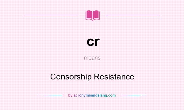 What does cr mean? It stands for Censorship Resistance