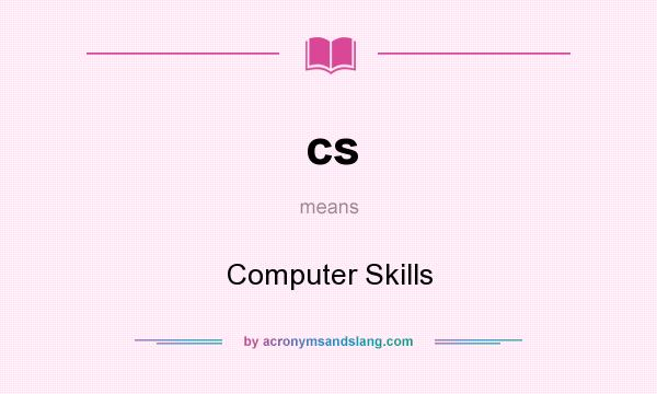 What does cs mean? It stands for Computer Skills