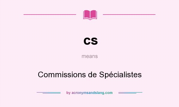 What does cs mean? It stands for Commissions de Spécialistes