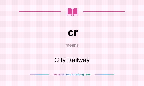 What does cr mean? It stands for City Railway
