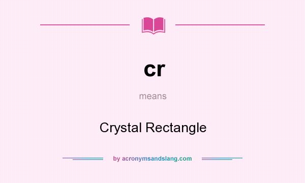 What does cr mean? It stands for Crystal Rectangle