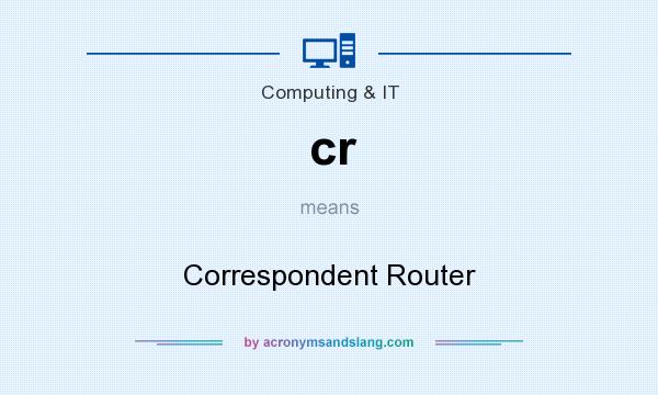 What does cr mean? It stands for Correspondent Router