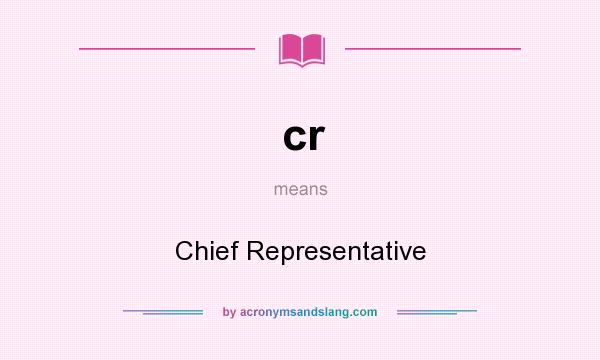 What does cr mean? It stands for Chief Representative