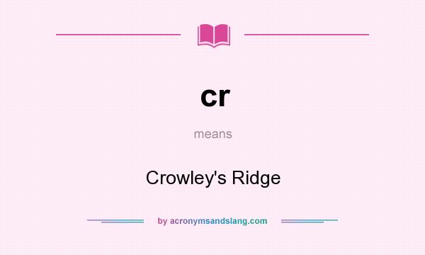 What does cr mean? It stands for Crowley`s Ridge