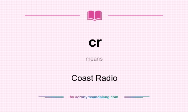 What does cr mean? It stands for Coast Radio
