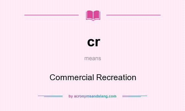 What does cr mean? It stands for Commercial Recreation