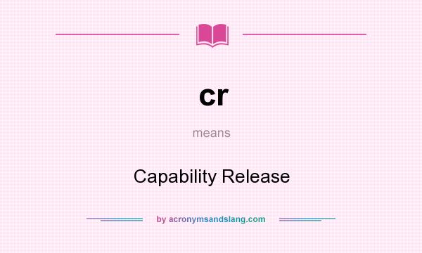 What does cr mean? It stands for Capability Release