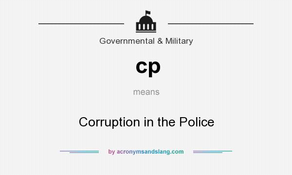 What does cp mean? It stands for Corruption in the Police