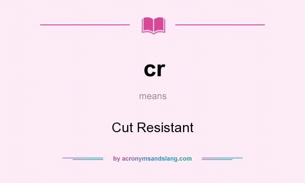 What does cr mean? It stands for Cut Resistant