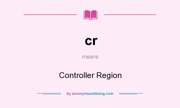 What does cr mean? It stands for Controller Region