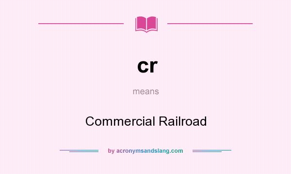 What does cr mean? It stands for Commercial Railroad