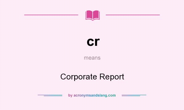 What does cr mean? It stands for Corporate Report