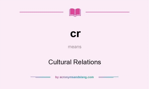 What does cr mean? It stands for Cultural Relations