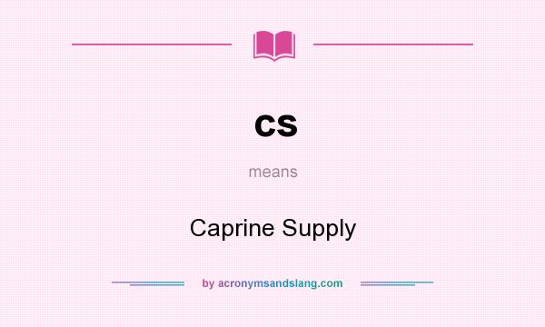 What does cs mean? It stands for Caprine Supply