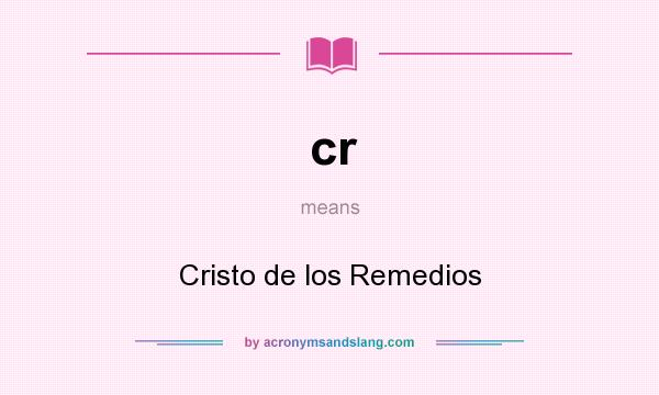 What does cr mean? It stands for Cristo de los Remedios