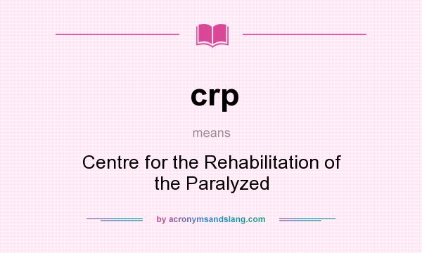 What does crp mean? It stands for Centre for the Rehabilitation of the Paralyzed