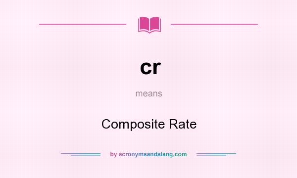 What does cr mean? It stands for Composite Rate