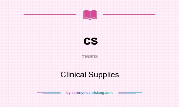 What does cs mean? It stands for Clinical Supplies