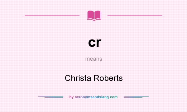 What does cr mean? It stands for Christa Roberts