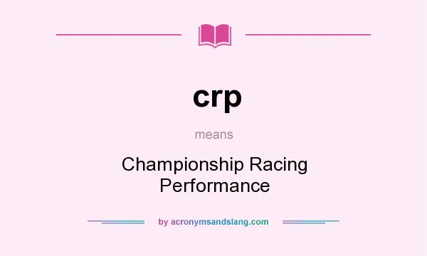 What does crp mean? It stands for Championship Racing Performance