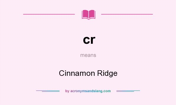 What does cr mean? It stands for Cinnamon Ridge