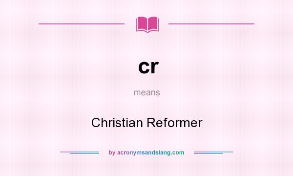 What does cr mean? It stands for Christian Reformer