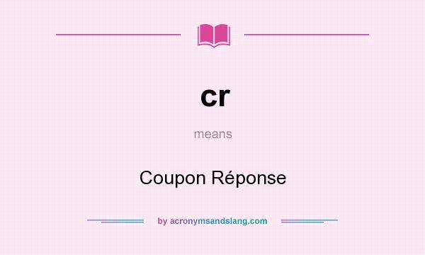 What does cr mean? It stands for Coupon Réponse