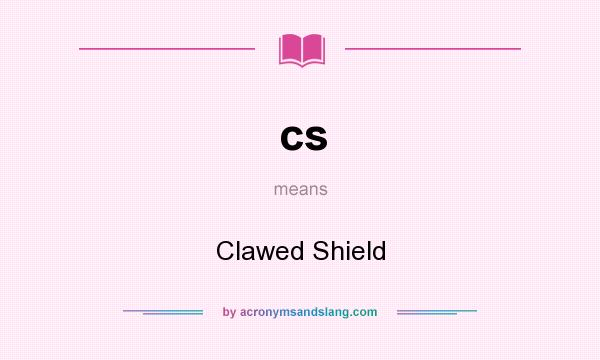 What does cs mean? It stands for Clawed Shield