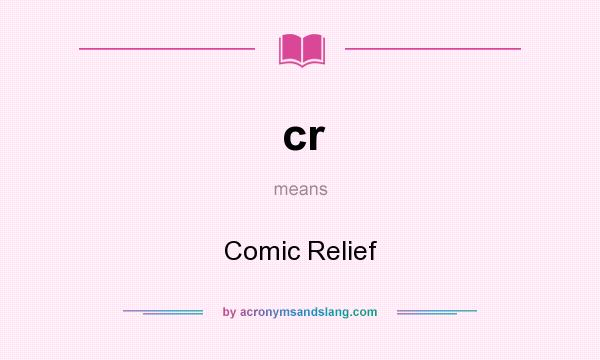 What does cr mean? It stands for Comic Relief