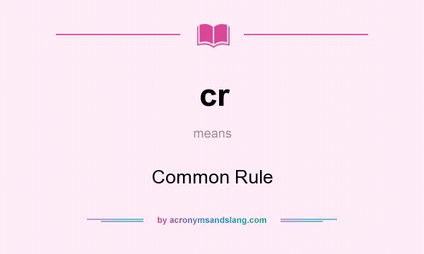 What does cr mean? It stands for Common Rule