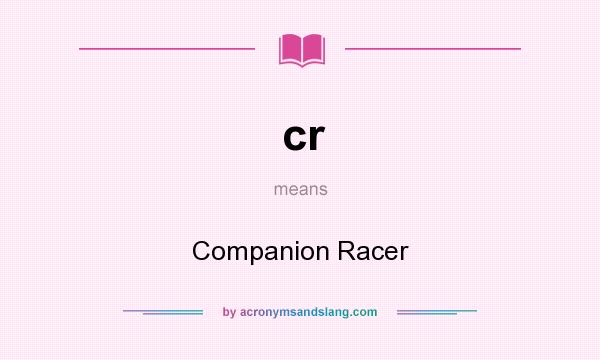What does cr mean? It stands for Companion Racer