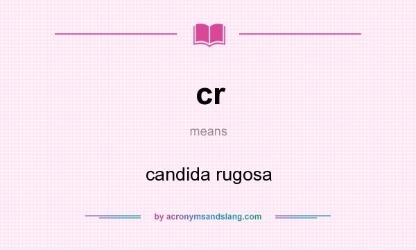 What does cr mean? It stands for candida rugosa